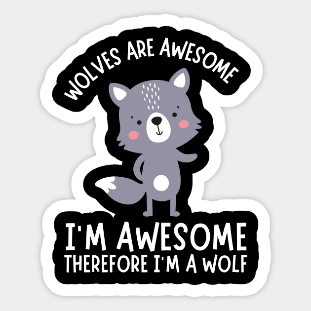 Wolves Are Awesome I'm Awesome I'm A Wolf Sticker by The WYLD Tribe